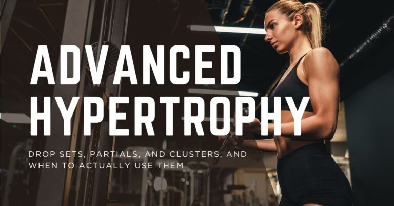 Advanced Hypertrophy Techniques: When and How to Use Them