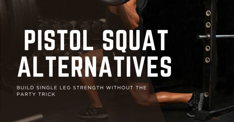 Pistol Squat Alternatives: Single-Leg Strength Without the Complexity